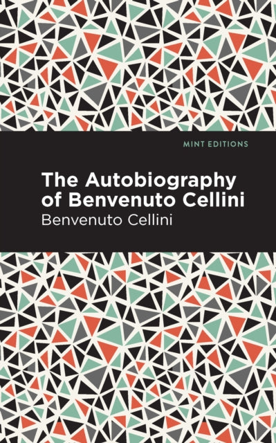 Book cover of: Autobiography of Benvenuto Cellini. By: Benvenuto Cellini