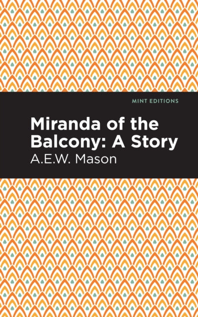 Book cover of: Miranda of the Balcony. By: A. E. W. Mason