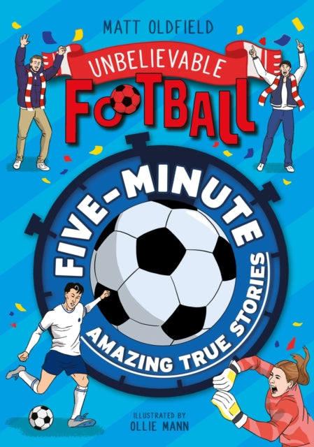 Five-Minute Amazing True Football Stories 9781526367013 Matt Oldfield