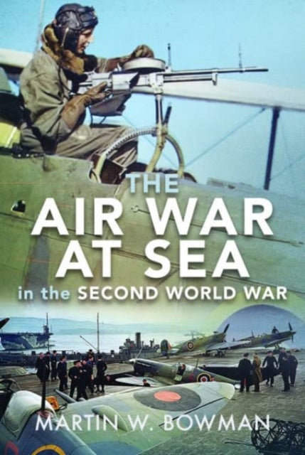 Book cover of: Air War at Sea in the Second World War. By: Martin W. Bowman