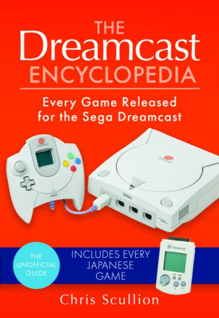 Dreamcast Encyclopedia, Every Game Released for the Sega Dreamcast 9781526772275 Chris Scullion