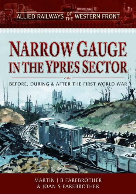 Book cover of: Allied Railways of the Western Front - Narrow Gauge in the Ypres Sector. By: Martin J. B. Farebrother