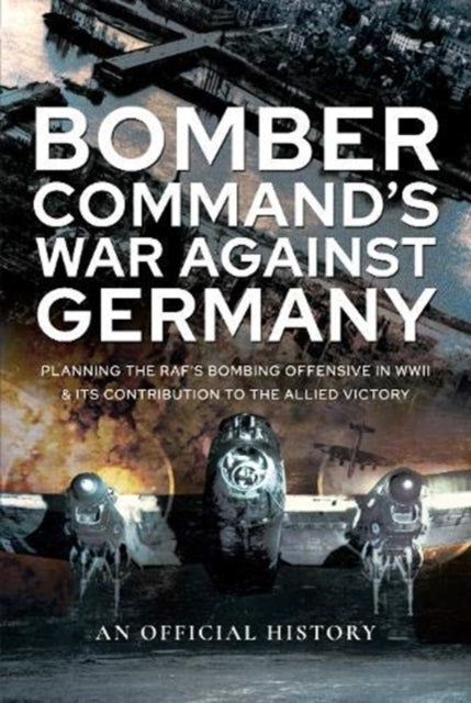 Book cover of: Bomber Command's War Against Germany. By: An Official An Official History