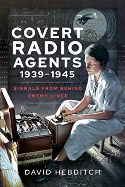 Book cover of: Covert Radio Operators, 1939-1945. By: David Hebditch