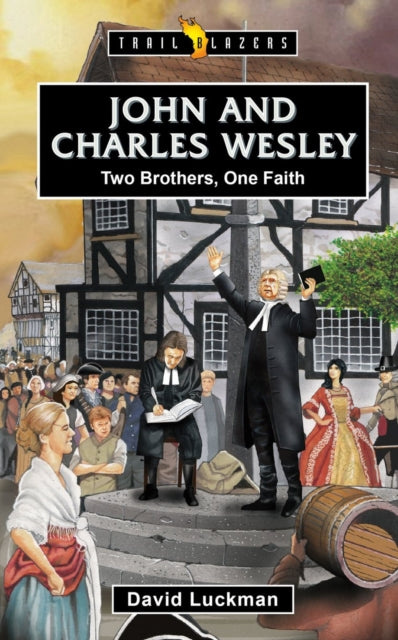 John and Charles Wesley: Two Brothers, One Faith 9781527111622 David Luckman