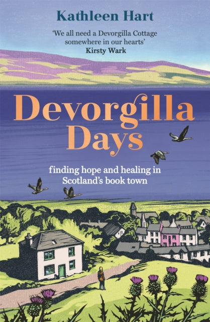 Devorgilla Days, finding hope and healing in Scotland's book town 9781529300420 Kathleen Hart