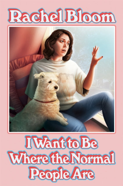 Book cover of: I Want to Be Where the Normal People Are. By: Rachel Bloom