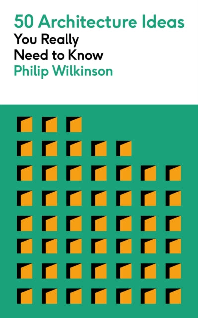 50 Architecture Ideas You Really Need to Know, A complete introduction to the key concepts and styles of architecture 9781529432206 Philip Wilkinson