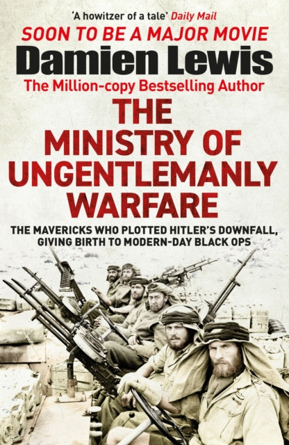 Ministry of Ungentlemanly Warfare, Now a major Guy Ritchie film: THE MINISTRY OF UNGENTLEMANLY WARFARE 9781529432336 Damien Lewis