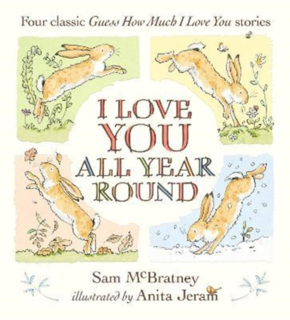 Book cover of: I Love You All Year Round: Four Classic Guess How Much I Love You Stories. By: Sam McBratney