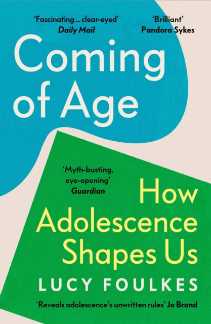 Coming of Age, How Adolescence Shapes Us 9781529931549 Lucy Foulkes