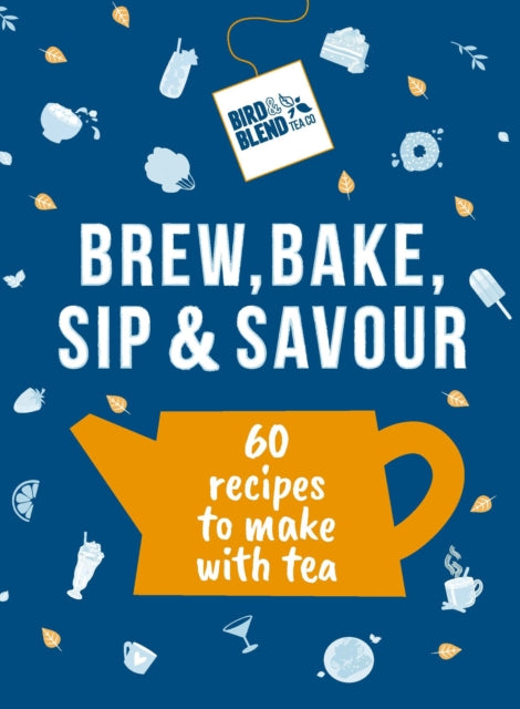 Book cover of: Bird & Blend’s Brew, Bake, Sip & Savour. By: Bird & Blend Tea Co