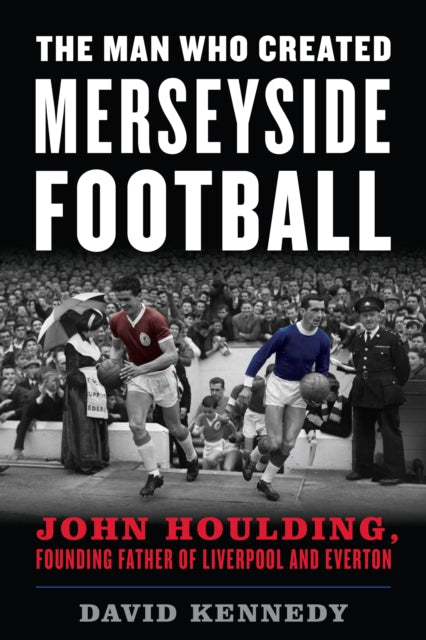 Book cover of: Man Who Created Merseyside Football. By: David KENNEDY
