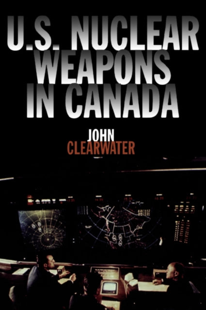 Book cover of: U.S. Nuclear Weapons in Canada