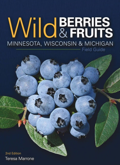 Book cover of: Wild Berries & Fruits Field Guide of Minnesota, Wisconsin & Michigan. By: Teresa Marrone