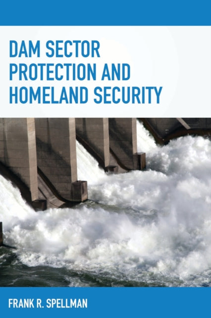 Book cover of: Dam Sector Protection and Homeland Security. By: Frank Spellman