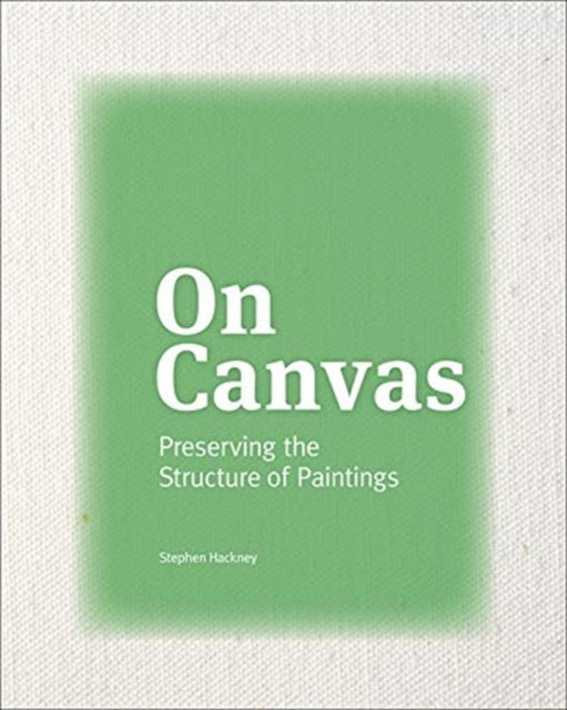 Book cover of: On Canvas - Preserving the Structure of Paintings. By: Stephen Hackney