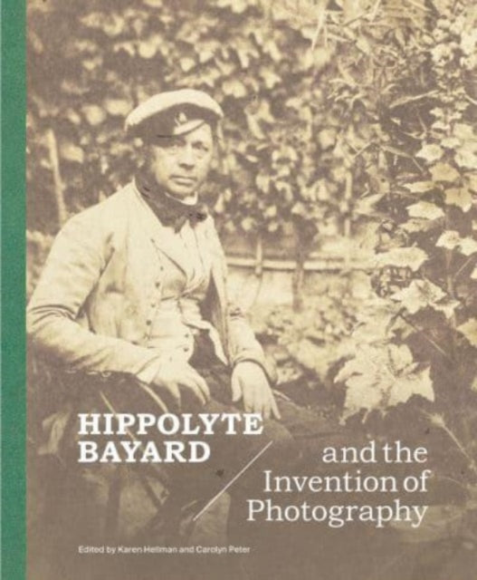 Book cover of: Hippolyte Bayard and the Invention of Photography. By: Karen Hellman
