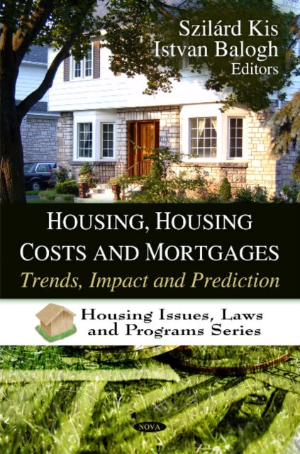 Book cover of: Housing, Housing Costs & Mortgages. By: Szilárd Kis