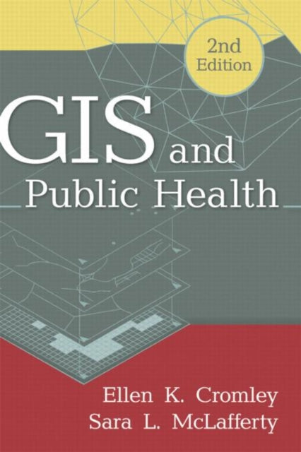 Book cover of: GIS and Public Health, Second Edition. By: Ellen K. Cromley