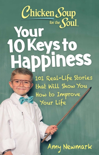 Book cover of: Chicken Soup for the Soul: Your 10 Keys to Happiness. By: Amy Newmark