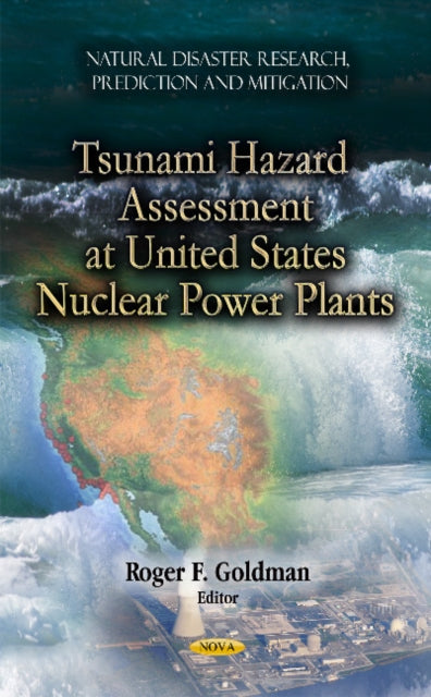 Book cover of: Tsunami Hazard Assessment at U.S. Nuclear Power Plants. By: Roger F. Goldman