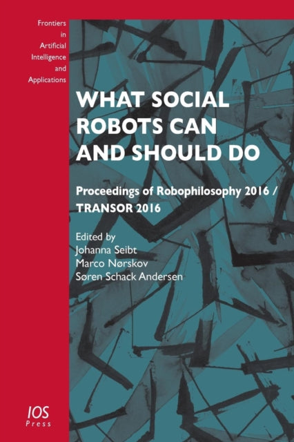 Book cover of: What Social Robots Can and Should Do. By: J. Seibt