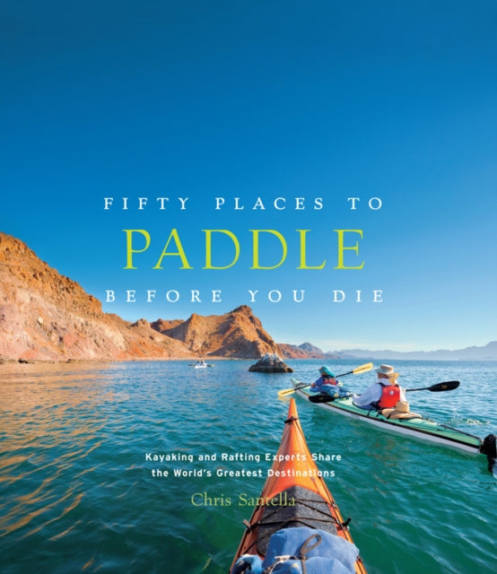 Book cover of: Fifty Places to Paddle Before You Die. By: Chris Santella