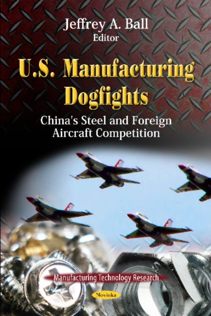 Book cover of: U.S. Manufacturing Dogfights. By: Jeffrey A. Ball