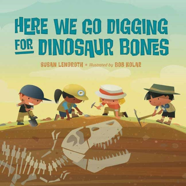 Book cover of: Here We Go Digging for Dinosaur Bones. By: Susan Lendroth