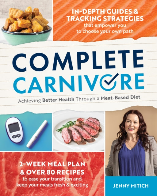 Complete Carnivore, Achieving Better Health Through a Meat-Based Diet 9781628605761 Jenny Mitich