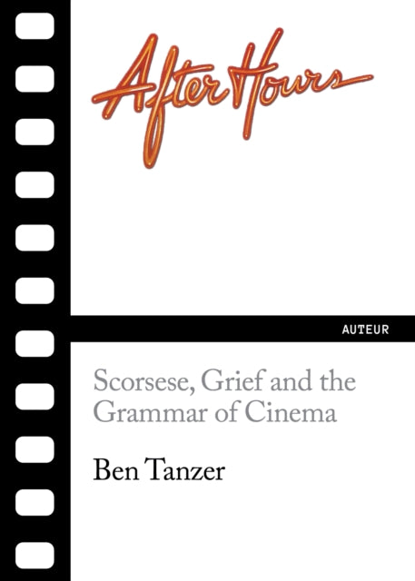 After Hours, Scorsese, Grief and the Grammar of Cinema 9781632461711 Ben Tanzer