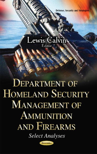Book cover of: Department of Homeland Security Management of Ammunition & Firearms. By: Lewis Calvin