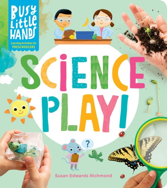 Book cover of: Busy Little Hands: Science Play!. By: Susan Edwards Richmond