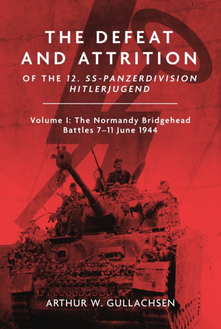 Book cover of: Defeat and Attrition of the 12. SS-Panzerdivision 'Hitlerjugend'. By: Arthur W. Gullachsen
