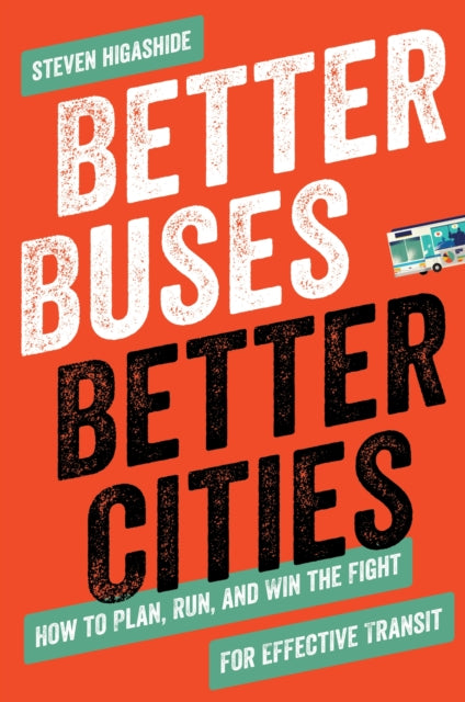 Book cover of: Better Buses, Better Cities. By: Steven Higashide