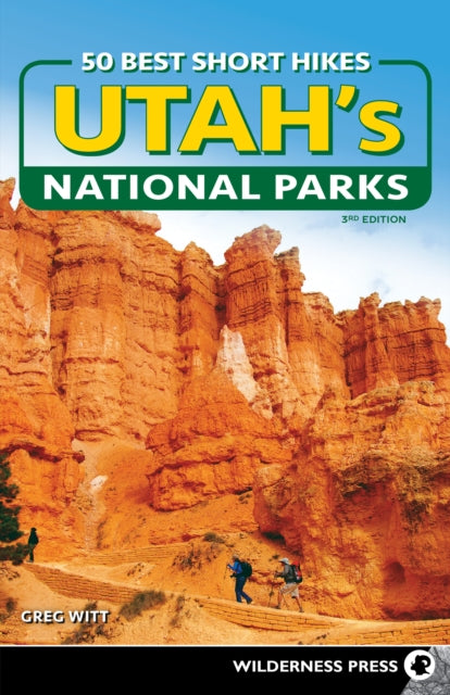 Book cover of: 50 Best Short Hikes in Utah's National Parks. By: Greg Witt
