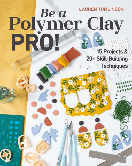 Book cover of: Be a Polymer Clay Pro!. By: Lauren Tomlinson