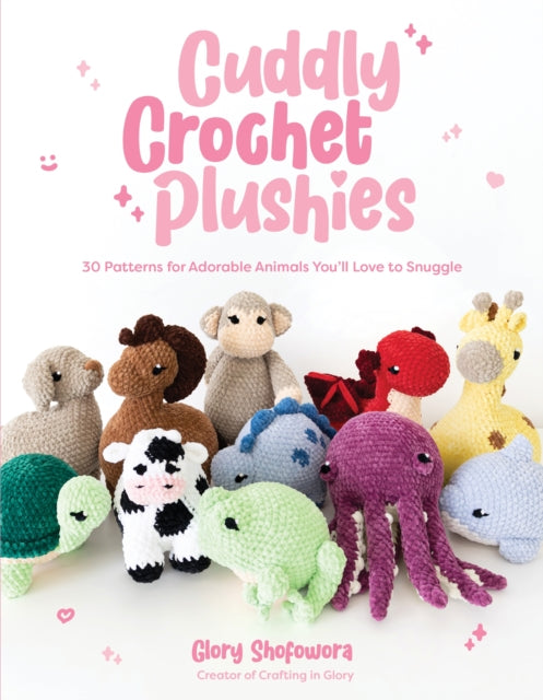 Book cover of: Cuddly Crochet Plushies. By: Glory Shofowora