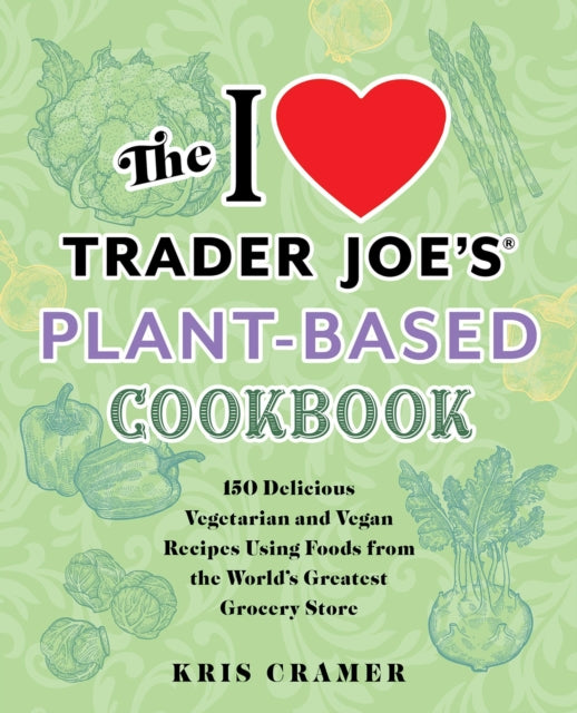 Book cover of: I Love Trader Joe's Plant-Based Cookbook. By: Kris Cramer