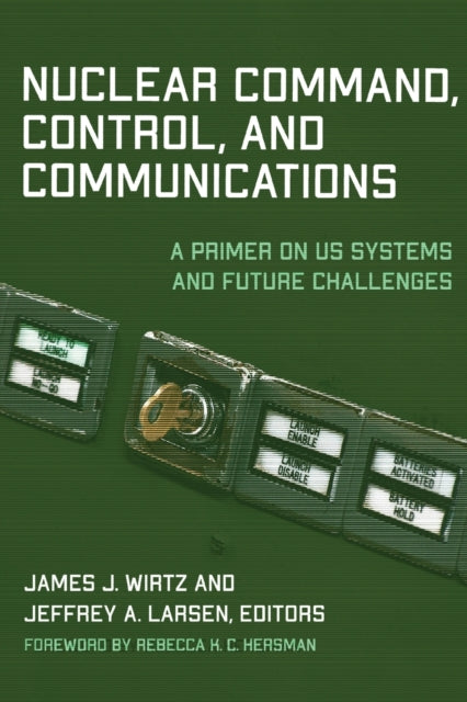 Book cover of: Nuclear Command, Control, and Communications. By: James J. Wirtz