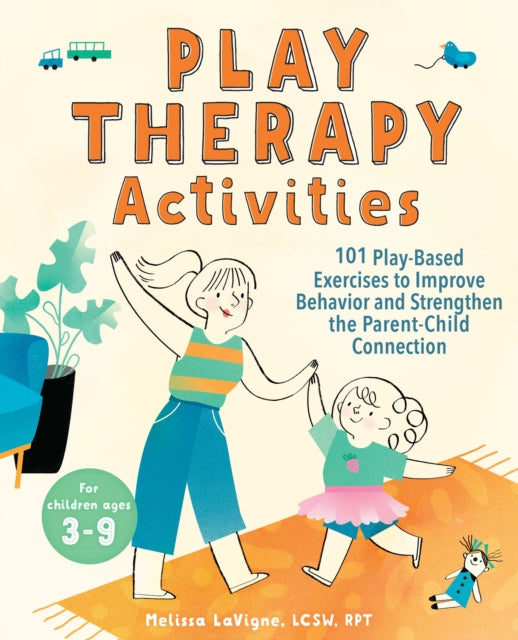 Play Therapy Activities, 101 Play-Based Exercises to Improve Behavior and Strengthen the Parent-Child Connection 9781647391263 Melissa LaVigne
