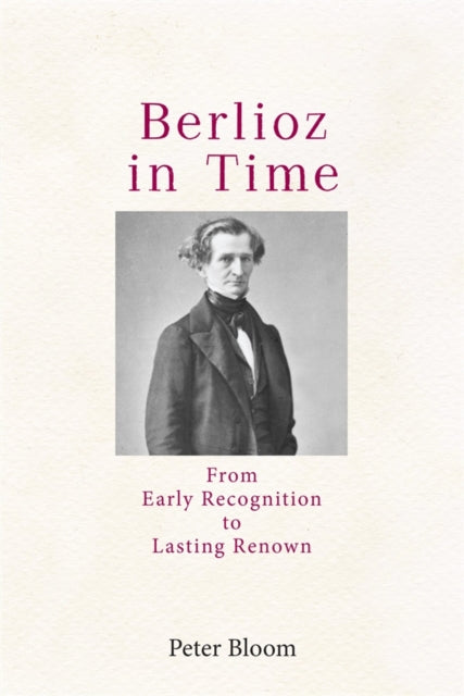 Book cover of: Berlioz in Time. By: Peter Bloom
