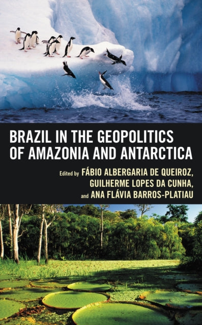 Book cover of: Brazil in the Geopolitics of Amazonia and Antarctica. By: Ana Flávia Barros-Platiau