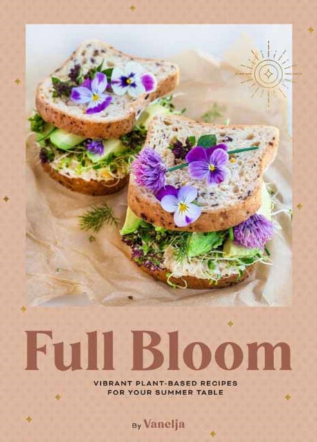 Book cover of: Full Bloom: Vibrant Plant-Based Recipes. By: Virpi Mikkonen