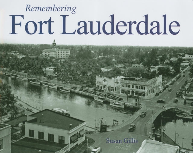 Book cover of: Remembering Fort Lauderdale. By: Susan Gillis