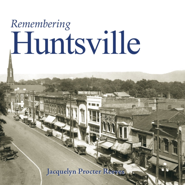 Book cover of: Remembering Huntsville. By: Jacquelyn Procter Reeves