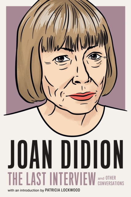 Book cover of: Joan Didion: The Last Interview. By: MELVILLE HOUSE