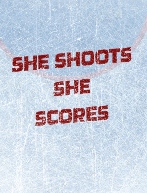 Book cover of: Women's Hockey Notebook - She Shoots She Scores - Blank Lined Notebook. By: Mantablast