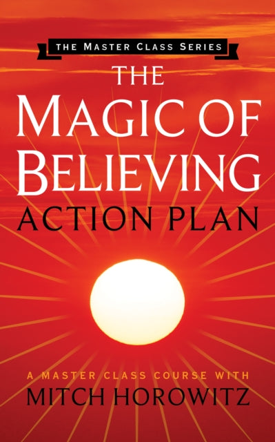 Book cover of: Magic of Believing Action Plan (Master Class Series). By: Mitch Horowitz